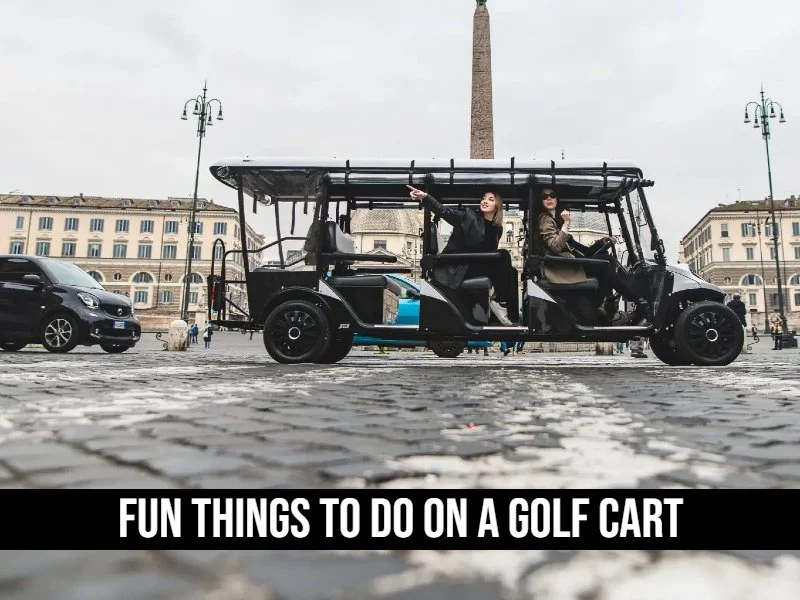 Fun Things To Do On A Golf Cart