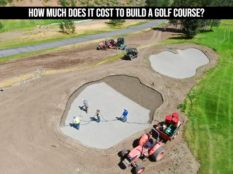 How Much Does It Cost To Build A Golf Course?