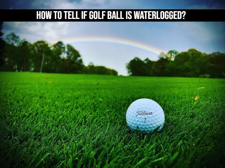 How to Tell if Golf Ball is Waterlogged